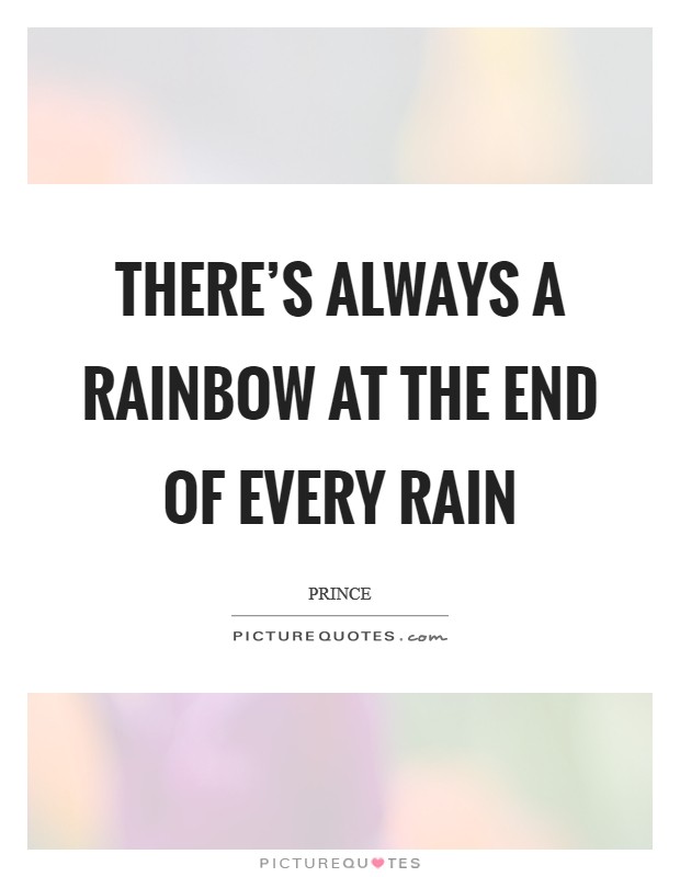 There's always a rainbow at the end of every rain Picture Quote #1