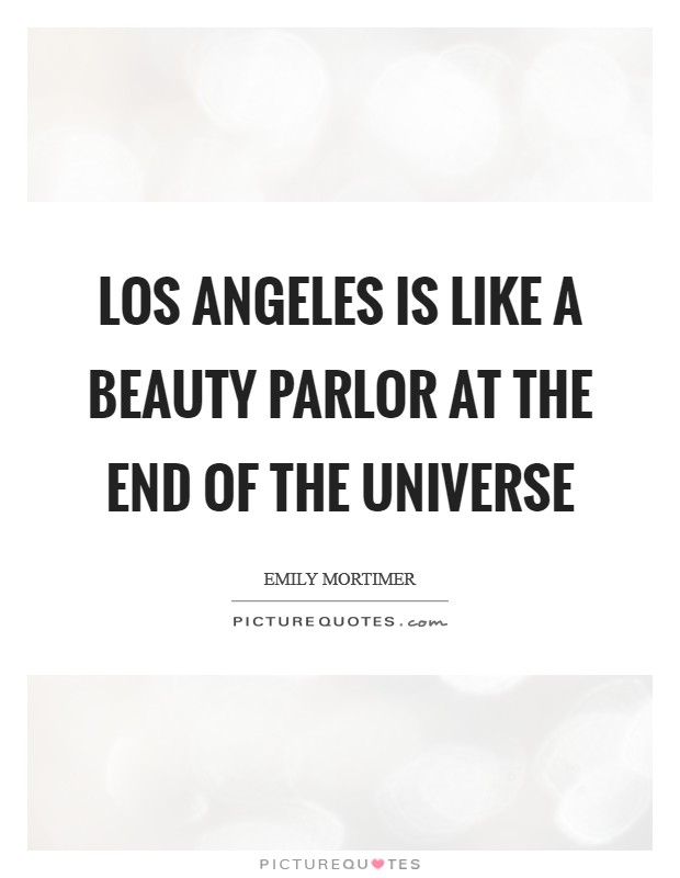 Los Angeles is like a beauty parlor at the end of the universe Picture Quote #1