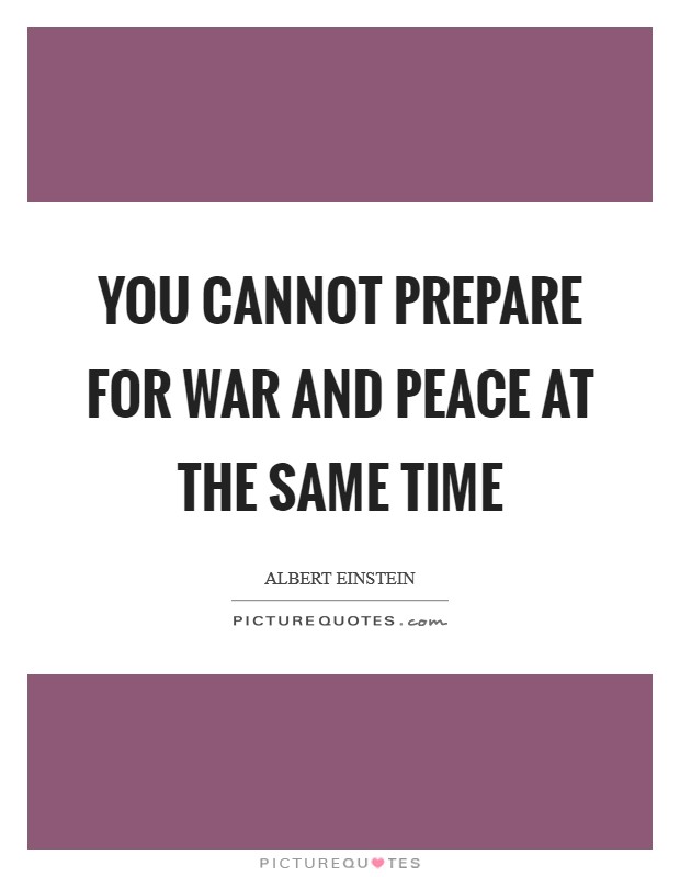 You cannot prepare for war and peace at the same time Picture Quote #1