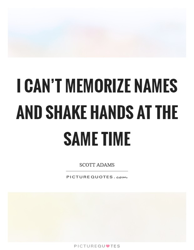I can't memorize names and shake hands at the same time Picture Quote #1