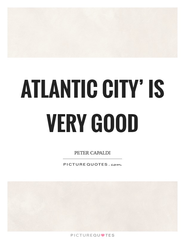 Atlantic City' is very good Picture Quote #1
