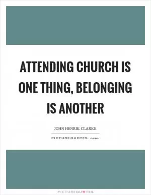 Attending church is one thing, belonging is another Picture Quote #1