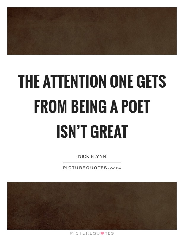 The attention one gets from being a poet isn't great Picture Quote #1