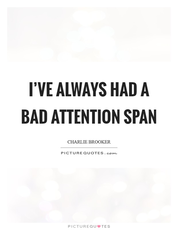 I've always had a bad attention span Picture Quote #1
