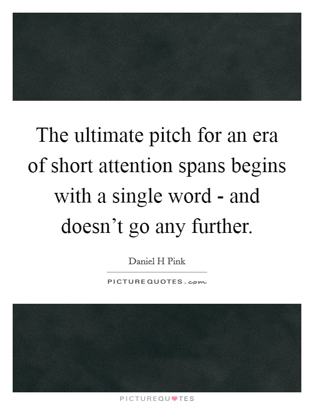 The ultimate pitch for an era of short attention spans begins with a single word - and doesn't go any further. Picture Quote #1