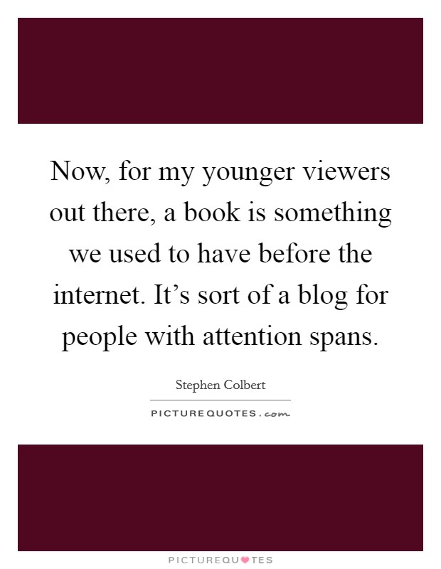 Now, for my younger viewers out there, a book is something we used to have before the internet. It's sort of a blog for people with attention spans. Picture Quote #1