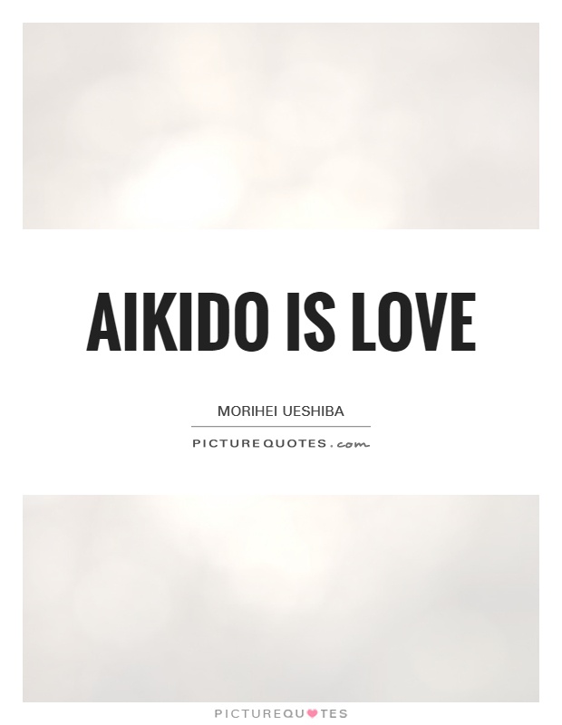Aikido is Love Picture Quote #1