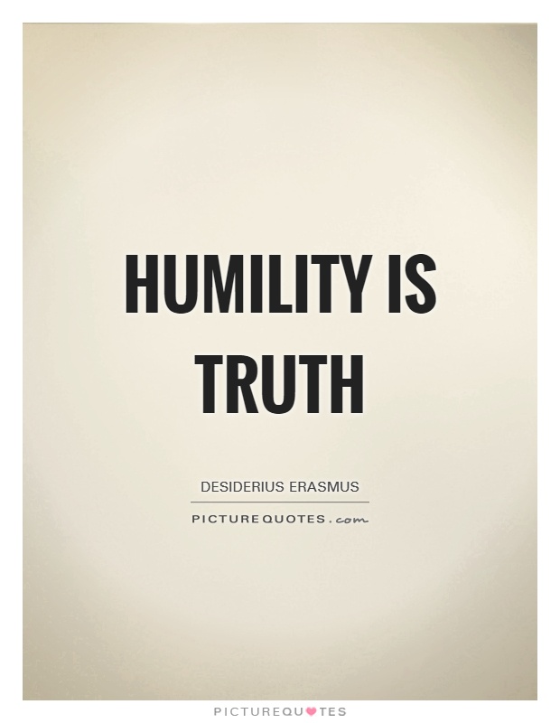 Humility is truth Picture Quote #1