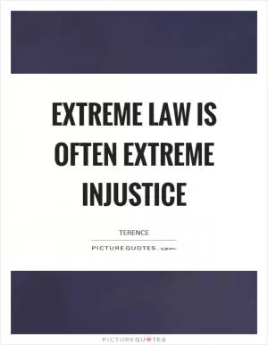 Extreme law is often extreme injustice Picture Quote #1