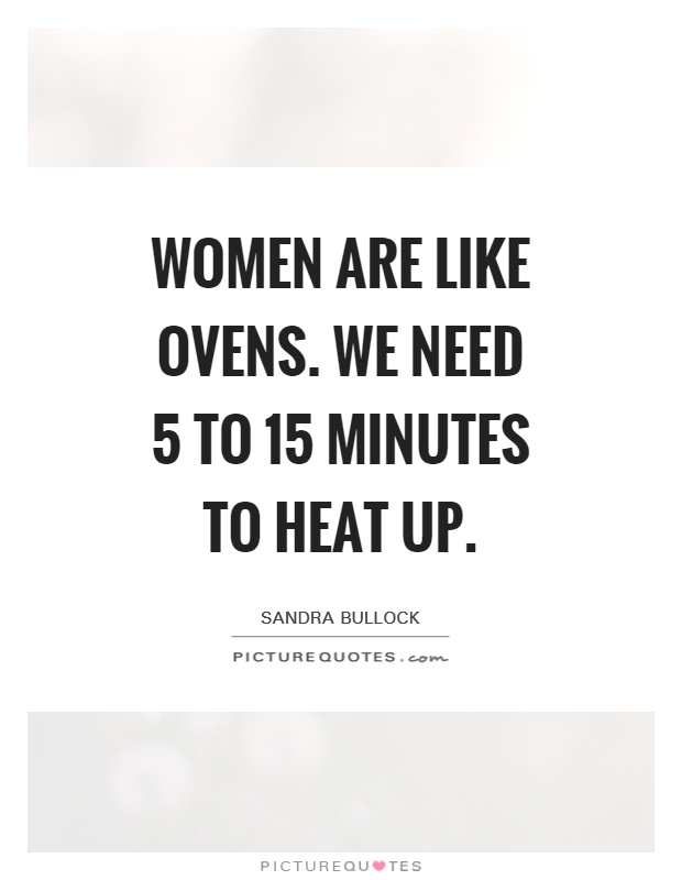 Women are like ovens. We need 5 to 15 minutes to heat up Picture Quote #1