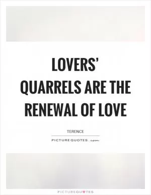 Lovers’ quarrels are the renewal of love Picture Quote #1