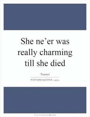 She ne’er was really charming till she died Picture Quote #1