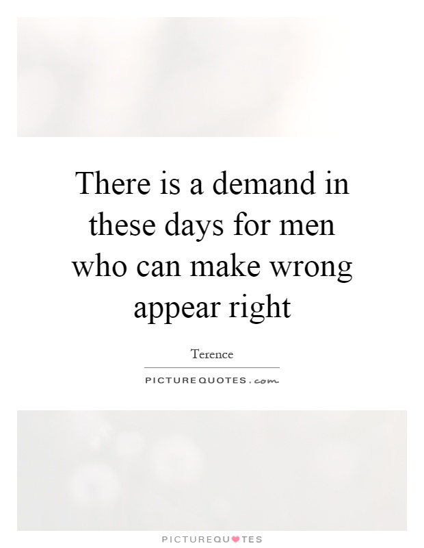 There is a demand in these days for men who can make wrong appear right Picture Quote #1