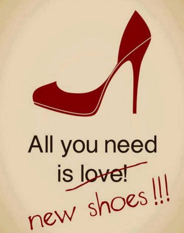 All you need is love! New shoes!!! Picture Quote #1