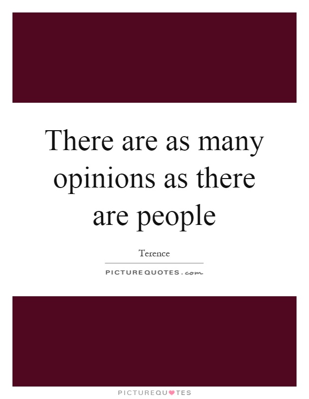 There are as many opinions as there are people Picture Quote #1