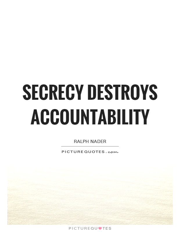 Secrecy destroys accountability Picture Quote #1