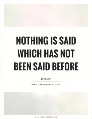 Nothing is said which has not been said before Picture Quote #1