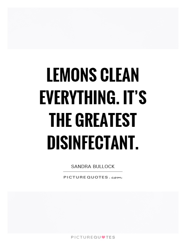 Lemons clean everything. It's the greatest disinfectant Picture Quote #1