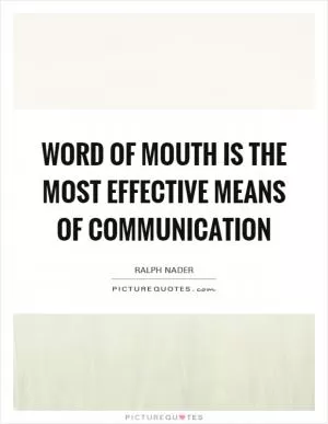 Word of mouth is the most effective means of communication Picture Quote #1
