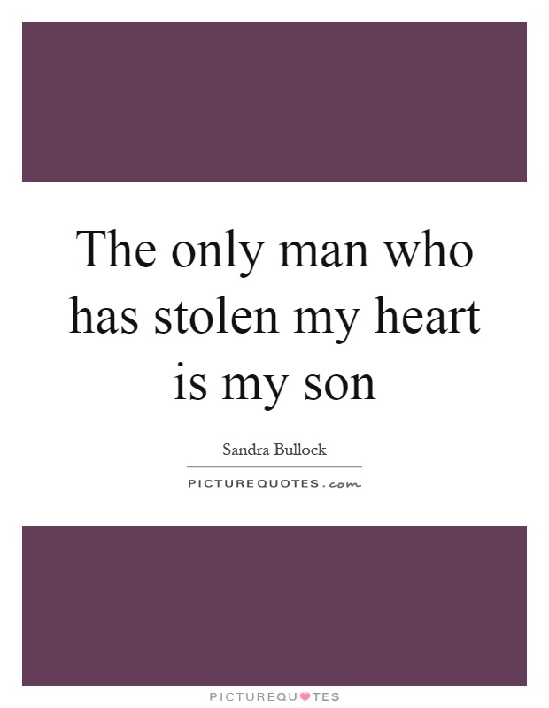 The only man who has stolen my heart is my son Picture Quote #1