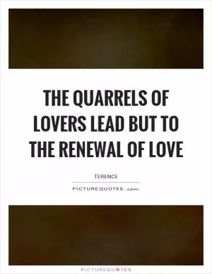 The quarrels of lovers lead but to the renewal of love Picture Quote #1