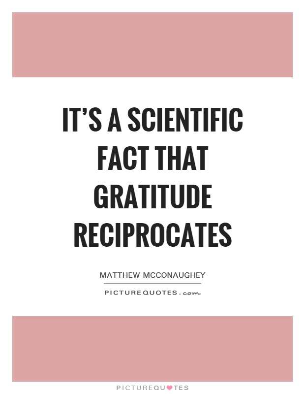 It's a scientific fact that gratitude reciprocates Picture Quote #1