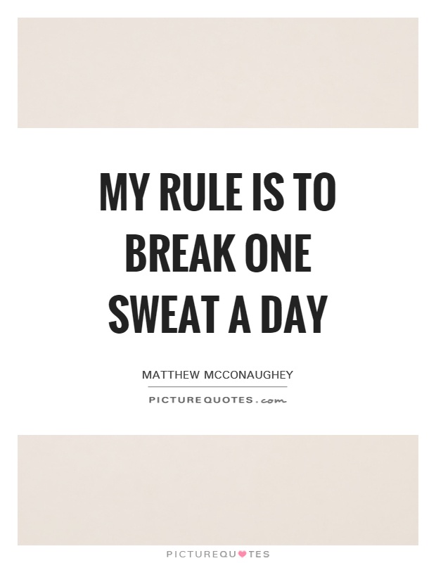 My rule is to break one sweat a day Picture Quote #1