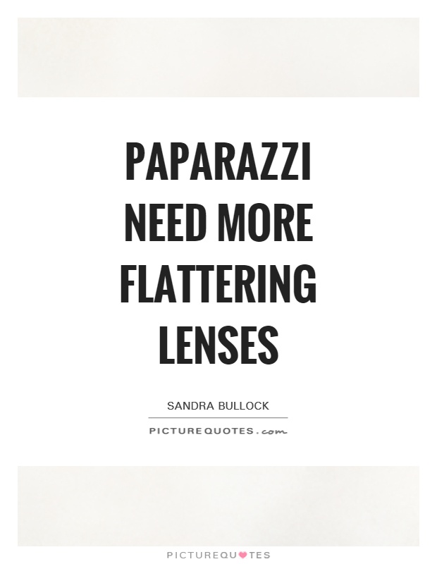 Paparazzi need more flattering lenses Picture Quote #1