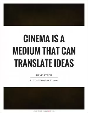 Cinema is a medium that can translate ideas Picture Quote #1