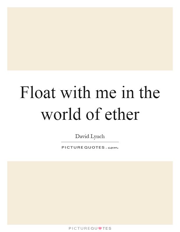 Float with me in the world of ether Picture Quote #1