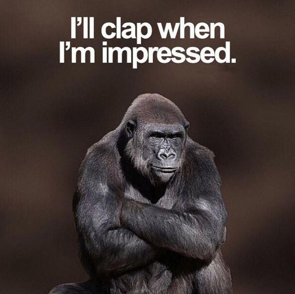 I'll clap when i'm impressed Picture Quote #1