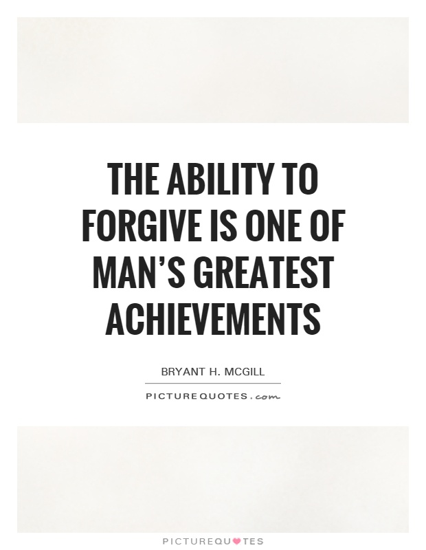 The ability to forgive is one of man's greatest achievements Picture Quote #1
