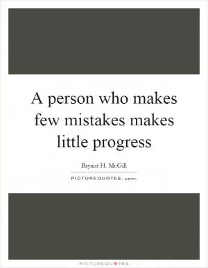 A person who makes few mistakes makes little progress Picture Quote #1