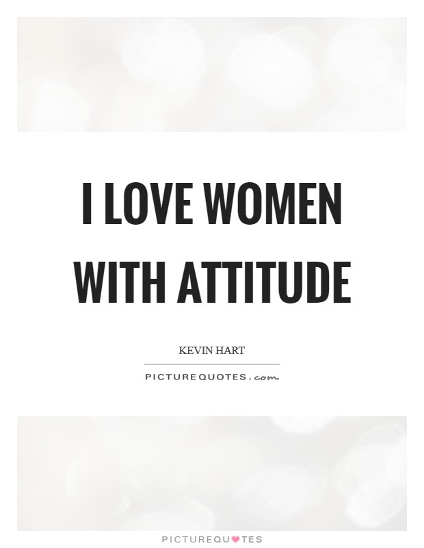 I love women with attitude Picture Quote #1
