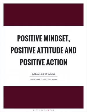 Positive mindset, positive attitude and positive action Picture Quote #1