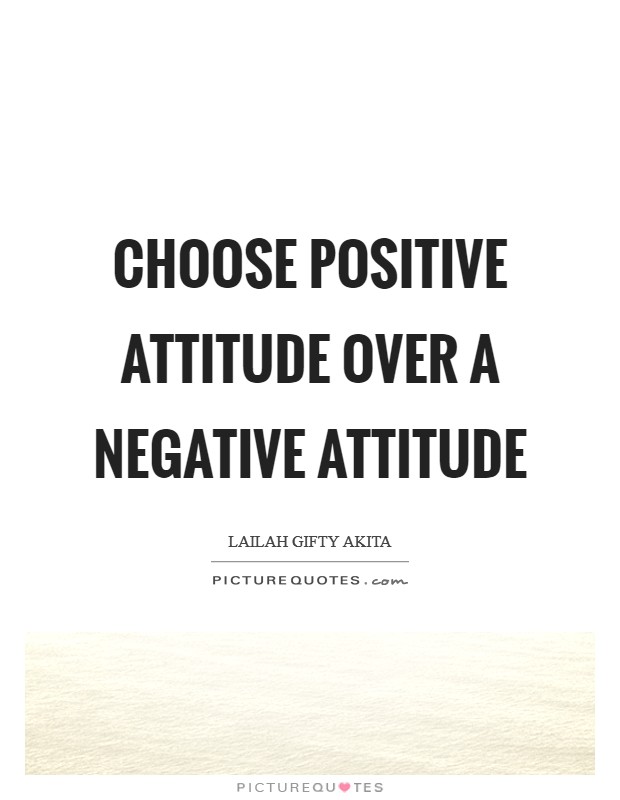 Choose positive attitude over a negative attitude Picture Quote #1