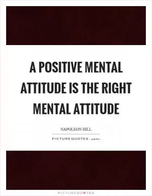 A positive mental attitude is the right mental attitude Picture Quote #1