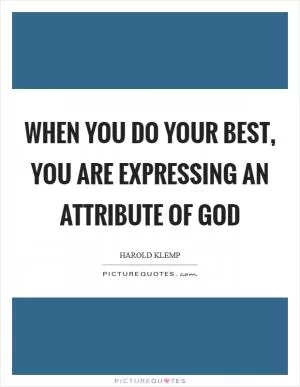 When you do your best, you are expressing an attribute of God Picture Quote #1