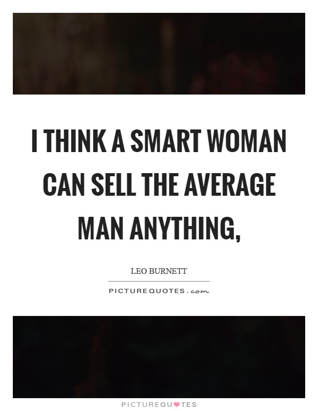 I think a smart woman can sell the average man anything, Picture Quote #1