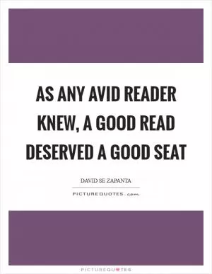 As any avid reader knew, a good read deserved a good seat Picture Quote #1