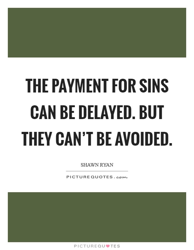 The payment for sins can be delayed. But they can't be avoided. Picture Quote #1