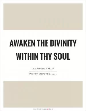 Awaken the divinity within thy soul Picture Quote #1