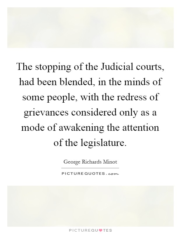 The stopping of the Judicial courts, had been blended, in the minds of some people, with the redress of grievances considered only as a mode of awakening the attention of the legislature. Picture Quote #1