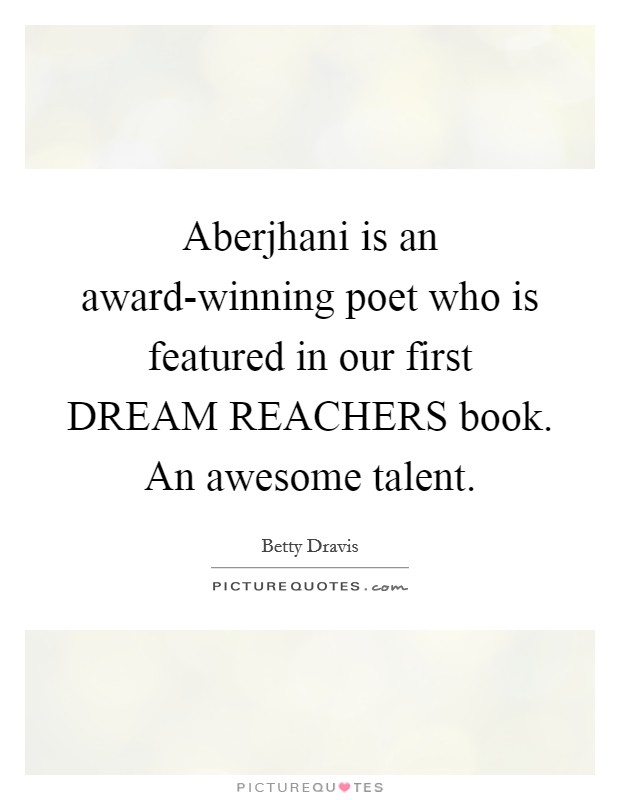 Aberjhani is an award-winning poet who is featured in our first DREAM REACHERS book. An awesome talent. Picture Quote #1