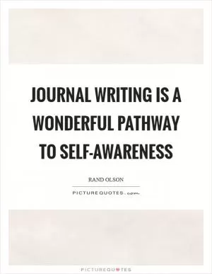 Journal writing is a wonderful pathway to self-awareness Picture Quote #1