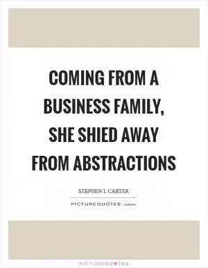 Coming from a business family, she shied away from abstractions Picture Quote #1
