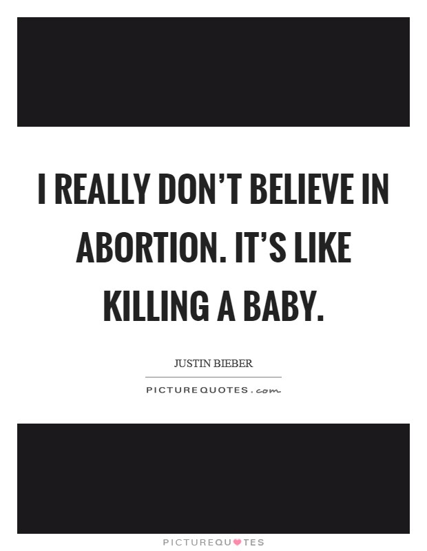 I really don't believe in abortion. It's like killing a baby. Picture Quote #1