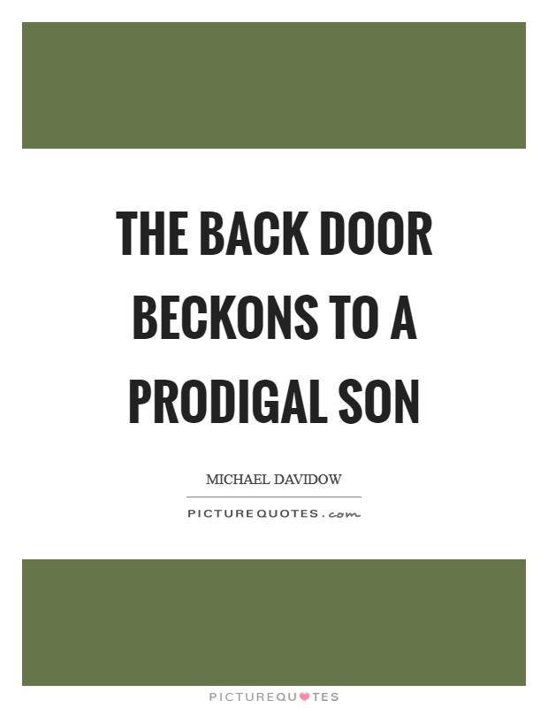 The back door beckons to a prodigal son Picture Quote #1