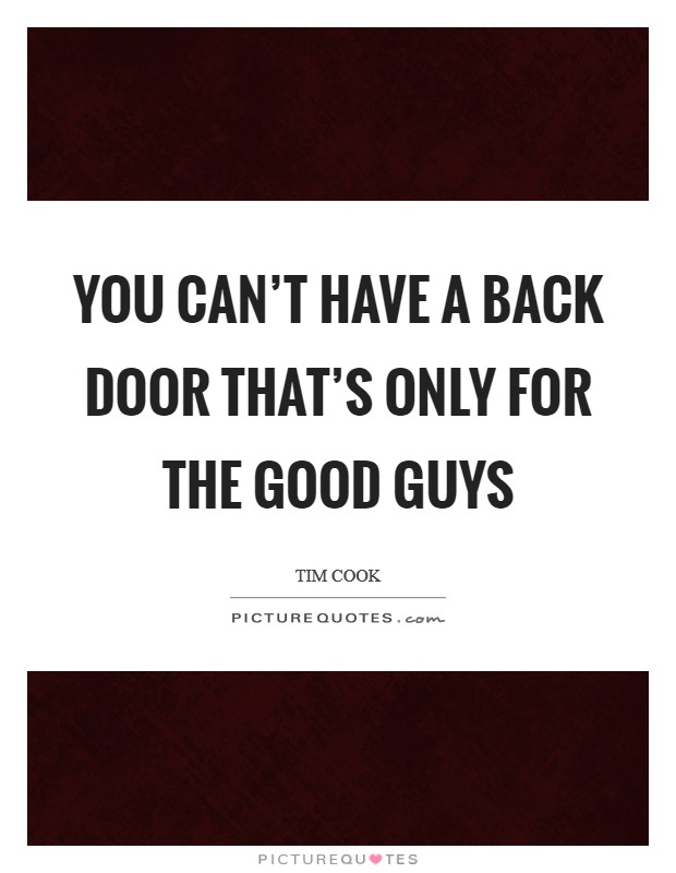 You can't have a back door that's only for the good guys Picture Quote #1