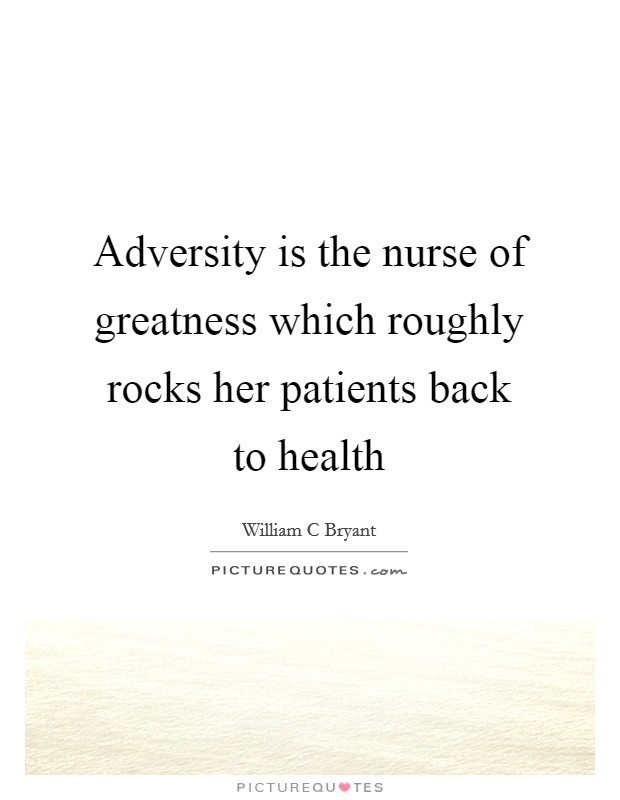 Adversity is the nurse of greatness which roughly rocks her patients back to health Picture Quote #1